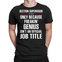 Gift For Freakin' Genius Section Supervisor T-shirt | Artistshot