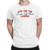 You Are The Sum Your Choice T-shirt | Artistshot