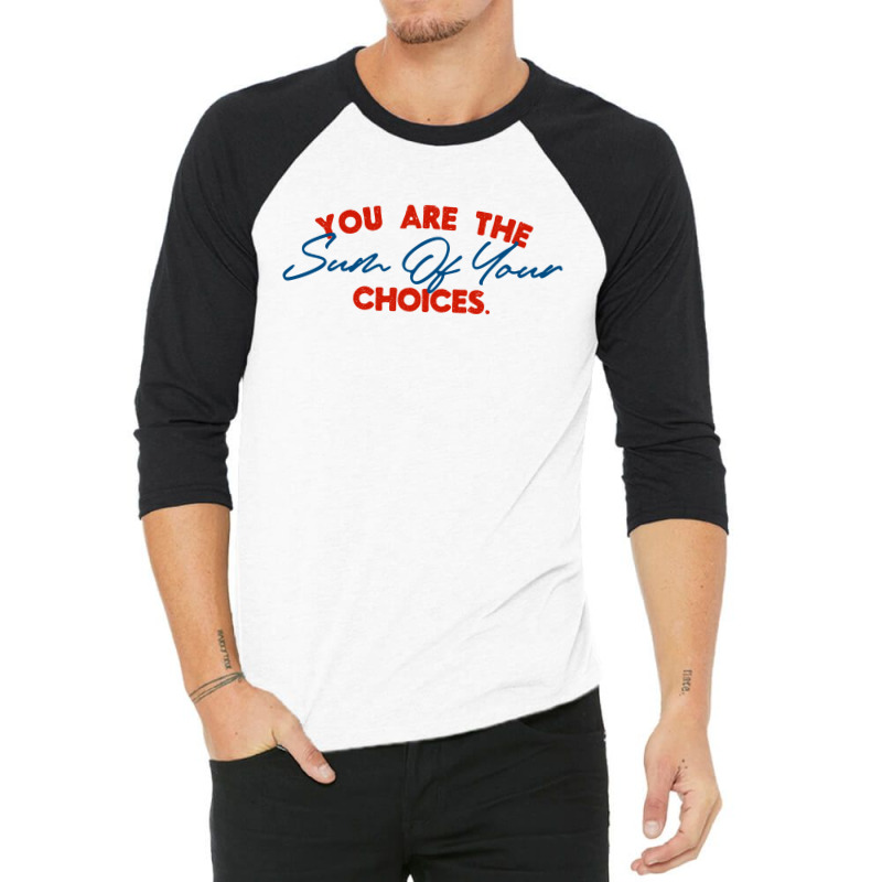 You Are The Sum Your Choice 3/4 Sleeve Shirt | Artistshot