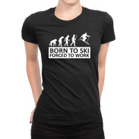 Born To Ski Forced To Work Ladies Fitted T-shirt | Artistshot