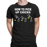 How To Pick Up Chicks T-shirt | Artistshot