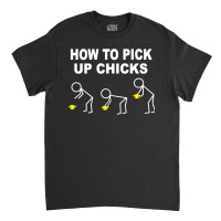 How To Pick Up Chicks Classic T-shirt | Artistshot