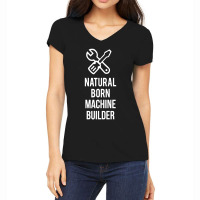 Natural Born Machine Builder Women's V-neck T-shirt | Artistshot