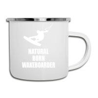 Natural Born Wakeboarder Funny Camper Cup | Artistshot