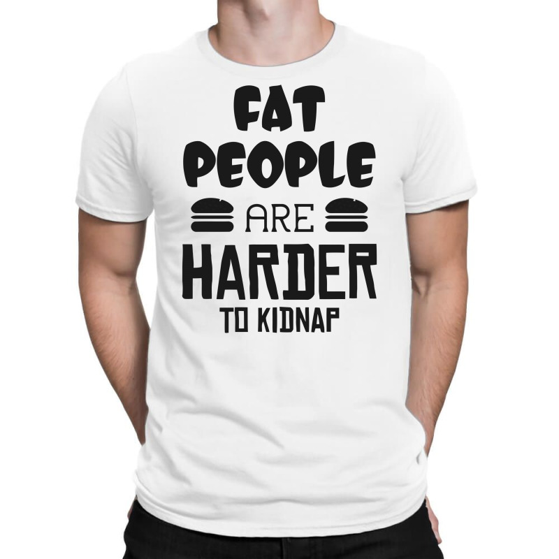 Fat People Are Harder To Kidnap Funny T-Shirt by candrashop | Artistshot