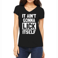 It Ain't Gonna Lick Itself Funny Women's V-neck T-shirt | Artistshot