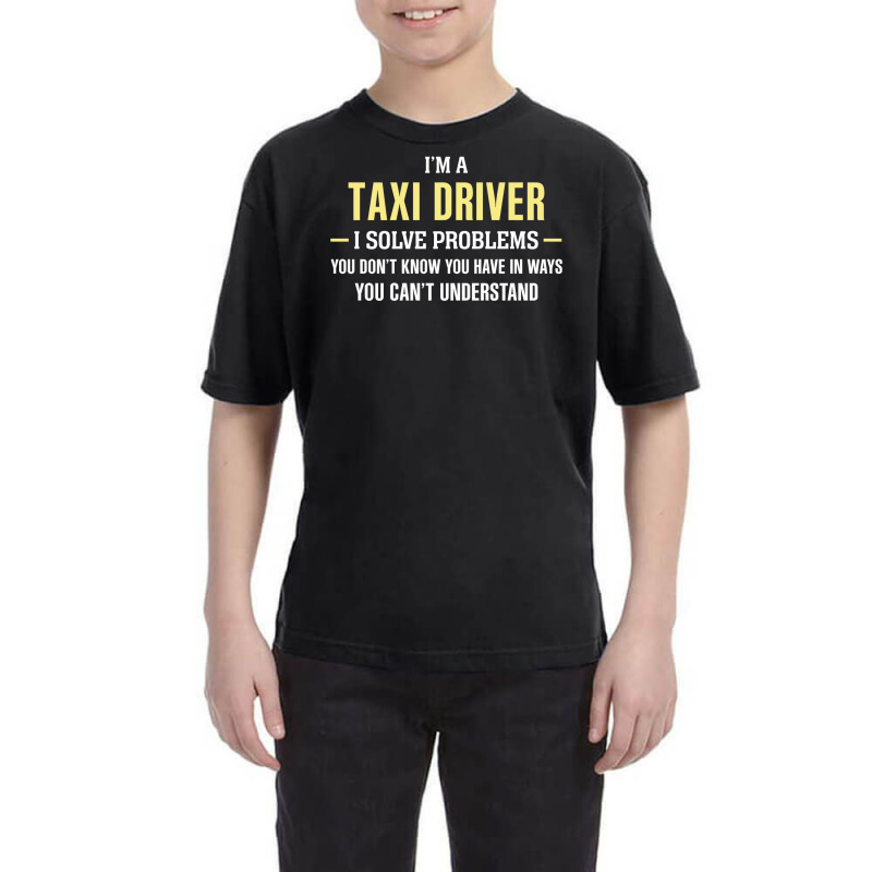 Taxi Driver I Solve Problems Funny Gift Youth Tee by thanchashop | Artistshot