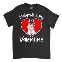 Alaskan Malamute Is My Valentine T  Shirt Alaskan Malamute Is My Valen Classic T-shirt | Artistshot