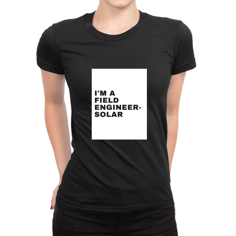 I'm A Field Engineer-solar Ladies Fitted T-Shirt by ARTMAKER79 | Artistshot