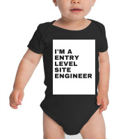 I'm An Entry Level Site Engineer Baby Bodysuit | Artistshot