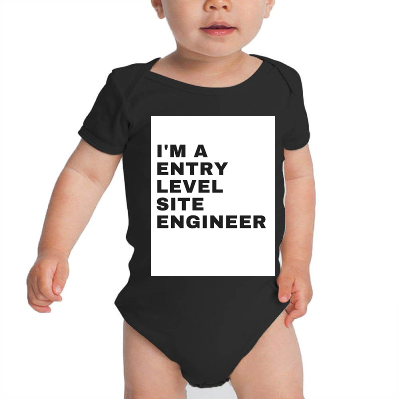 I'm An Entry Level Site Engineer Baby Bodysuit | Artistshot