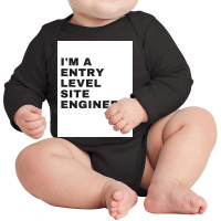 I'm An Entry Level Site Engineer Long Sleeve Baby Bodysuit | Artistshot