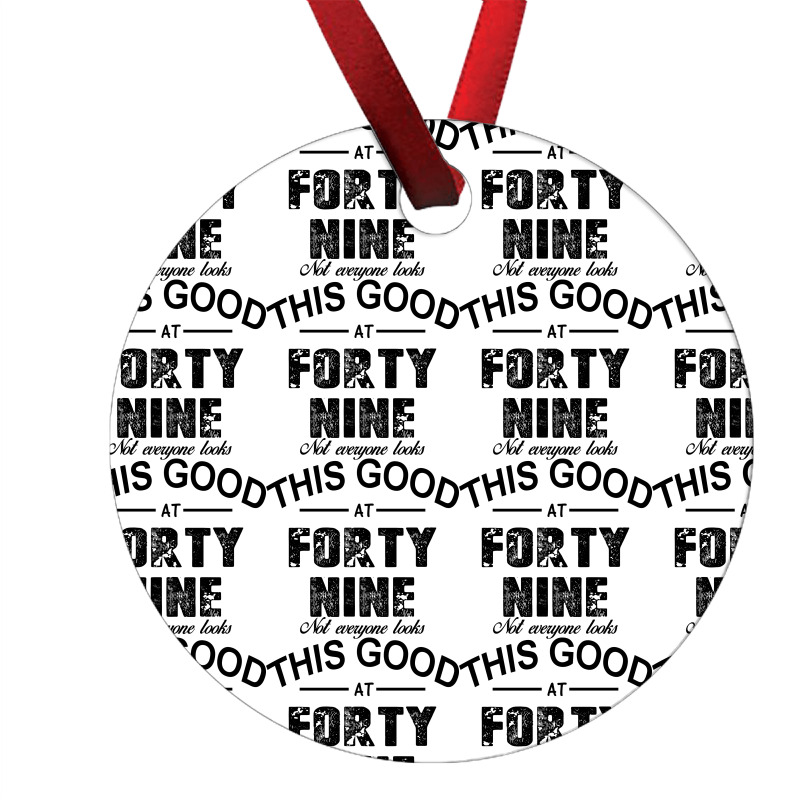 Not Everyone Looks This Good At Forty Nine Ornament | Artistshot