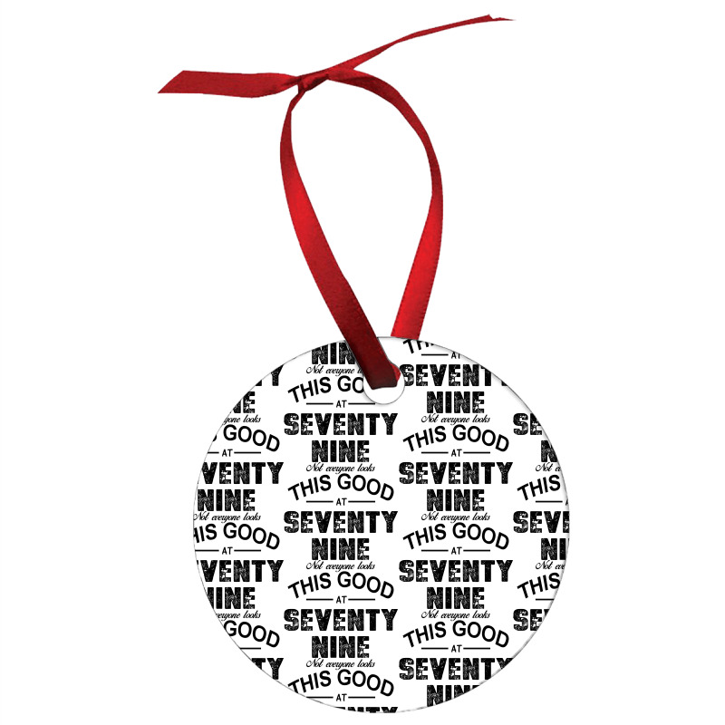 Not Everyone Looks This Good At Seventy Nine Ornament | Artistshot