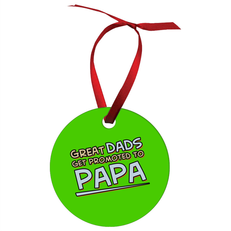 Great Dads Get Promoted To Papa Ornament | Artistshot