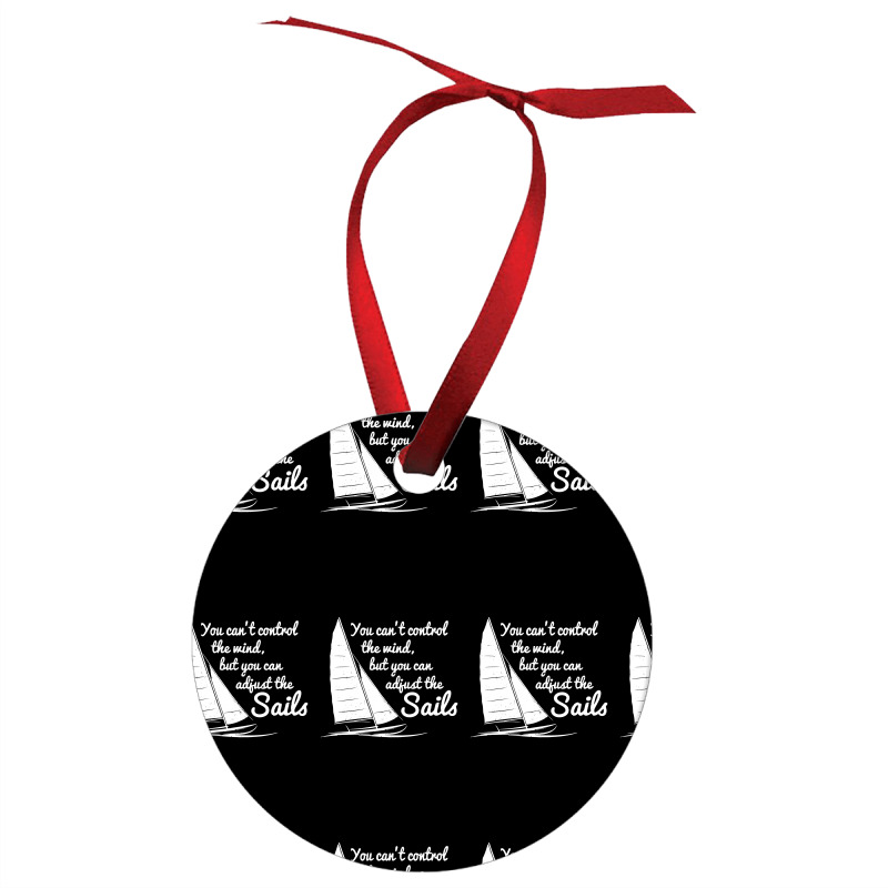 You Can't Control Wind But Adjust The Sails Ornament | Artistshot