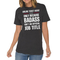 Airline Ticket Agent Because Badass Isn't A Job Title Vintage T-shirt | Artistshot