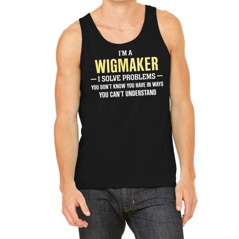 Wigmaker I Solve Problems Funny Gift Tank Top | Artistshot