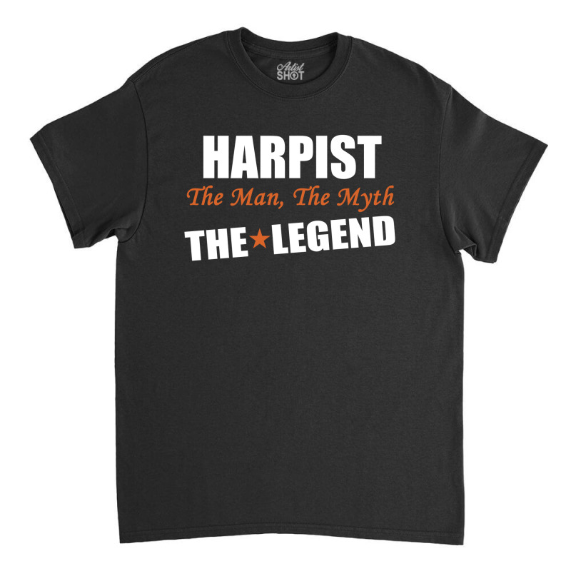 Harpist The Man, The Myth The Legend Classic T-shirt | Artistshot