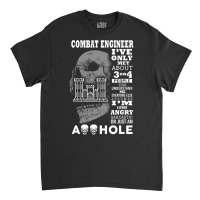 Combat Engineer Shirt I've Only Met About 3 Or 4 People Classic T-shirt | Artistshot