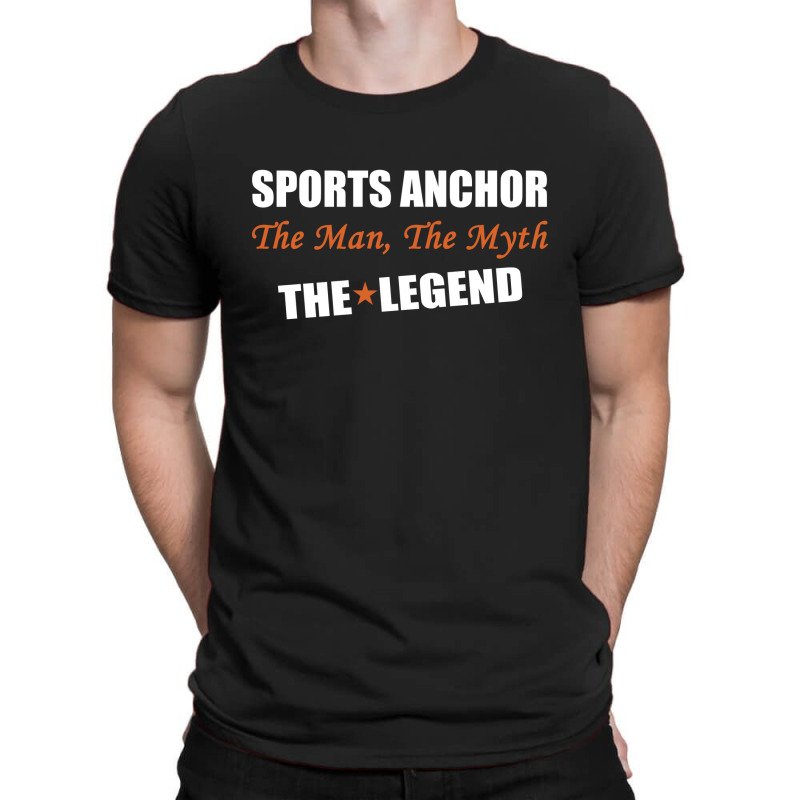 Sports Anchor The Man, The Myth The Legend T-shirt | Artistshot