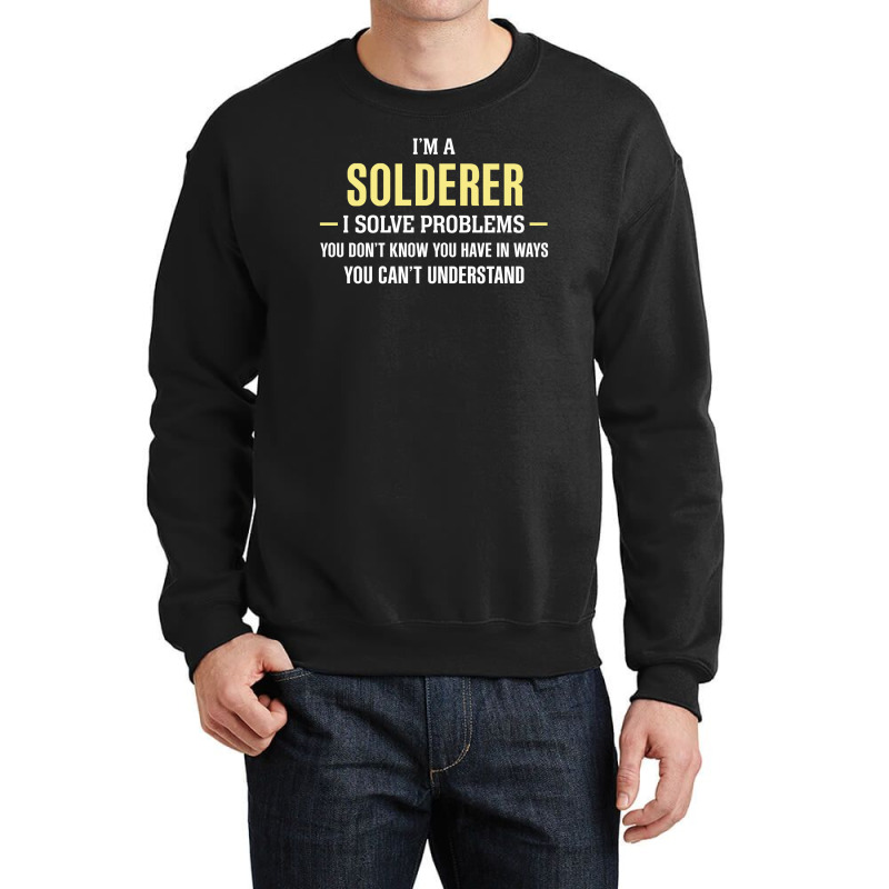 Solderer I Solve Problems Funny Gift Crewneck Sweatshirt | Artistshot