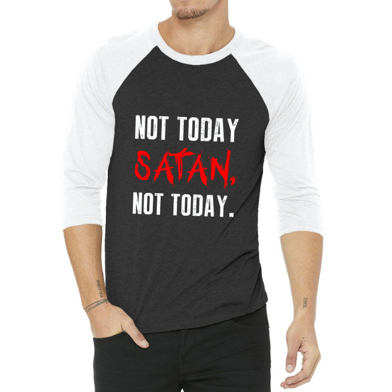 Not Today Satan Not Today 3/4 Sleeve Shirt by selawe.duapuluhlima | Artistshot