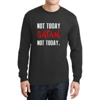 Not Today Satan Not Today Long Sleeve Shirts | Artistshot