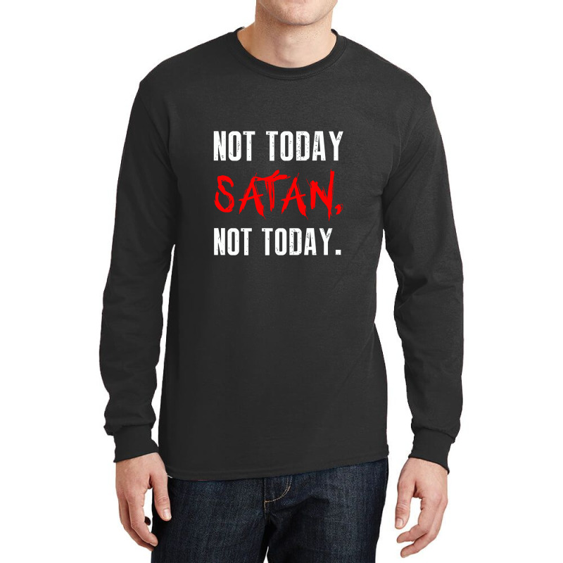 Not Today Satan Not Today Long Sleeve Shirts by selawe.duapuluhlima | Artistshot