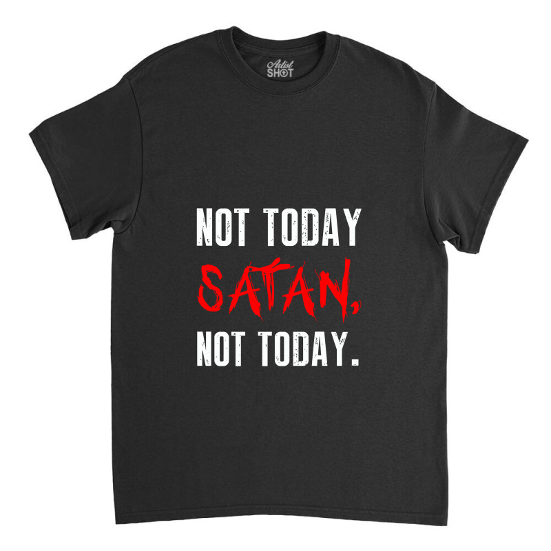 Not Today Satan Not Today Classic T-shirt by selawe.duapuluhlima | Artistshot