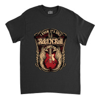 I Know It's Only Rock N Roll Classic T-shirt | Artistshot