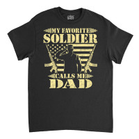 Mens My Favorite Soldier Calls Me Dad Proud Military Father Classic T-shirt | Artistshot