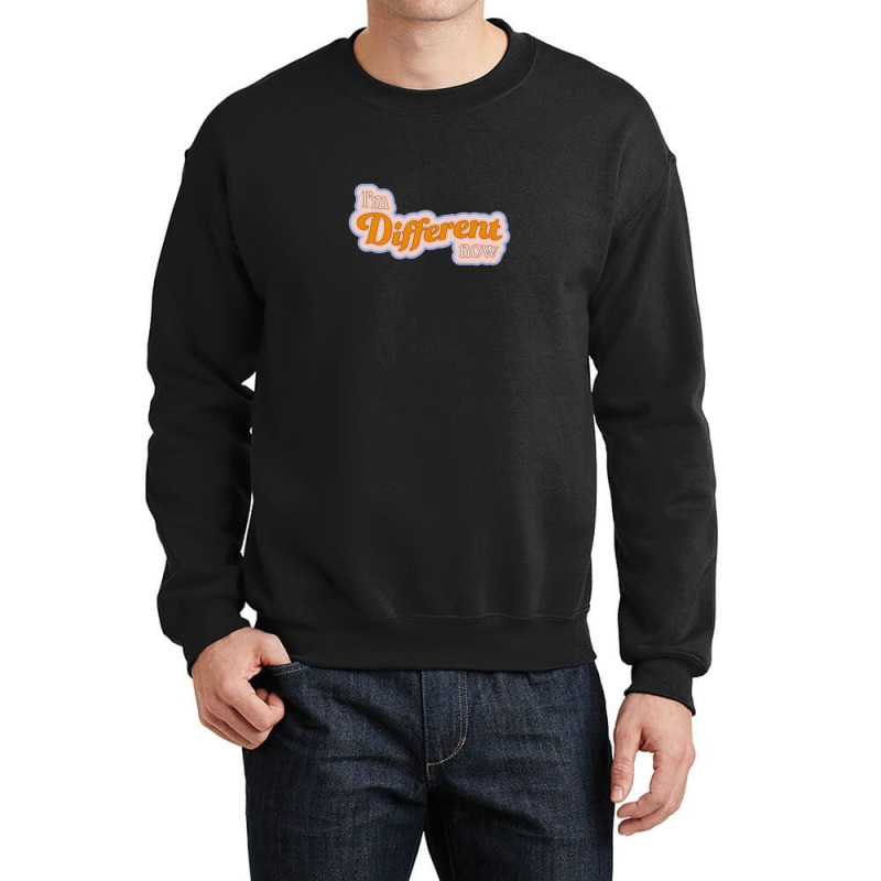 I'm Different Now Groovy Quote Crewneck Sweatshirt | Artistshot