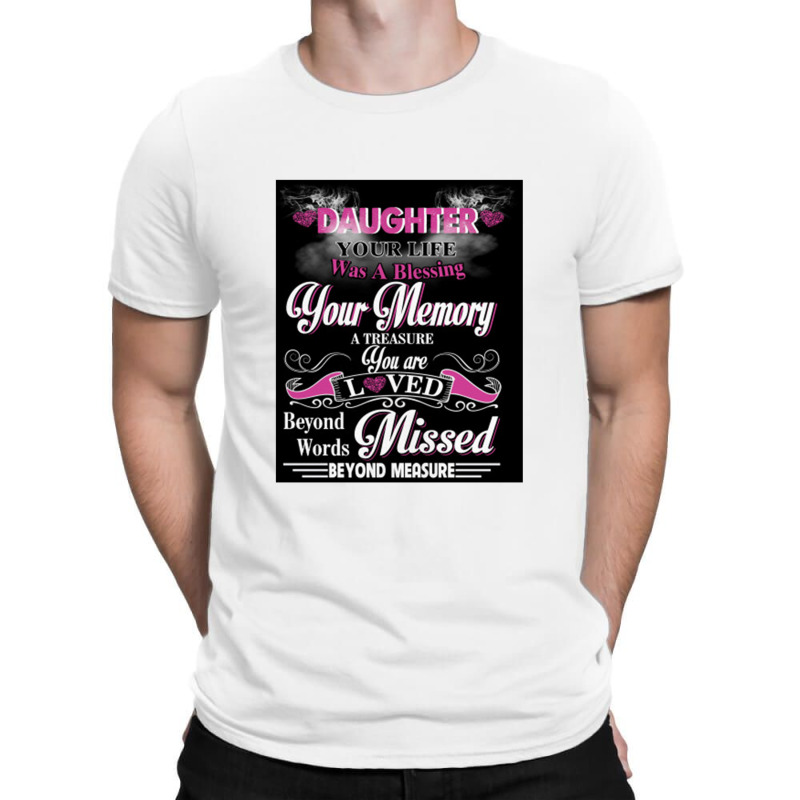 Daughter Your Life Was A Blessing Your Memory T-Shirt by mrdjpancake | Artistshot