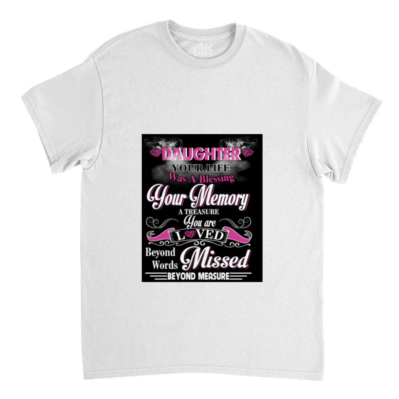 Daughter Your Life Was A Blessing Your Memory Classic T-shirt by mrdjpancake | Artistshot