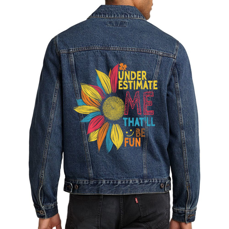 Sunflower Colorful Underestimate Me That'll Be Fun Men Denim Jacket | Artistshot