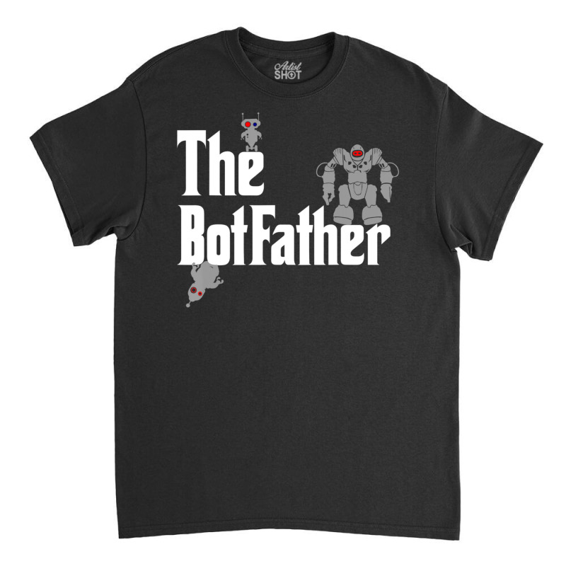 The Botfather Robot Master Father Of Electronics Classic T-shirt | Artistshot