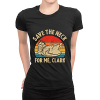 Thanksgiving Save The Neck For Me, Clark Turkey Meat Lovers Ladies Fitted T-shirt | Artistshot