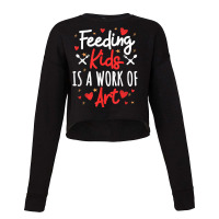 Cafeteria Worker Lunch Lady Feeding Kids Is A Work Of Art T Shirt Cropped Sweater | Artistshot