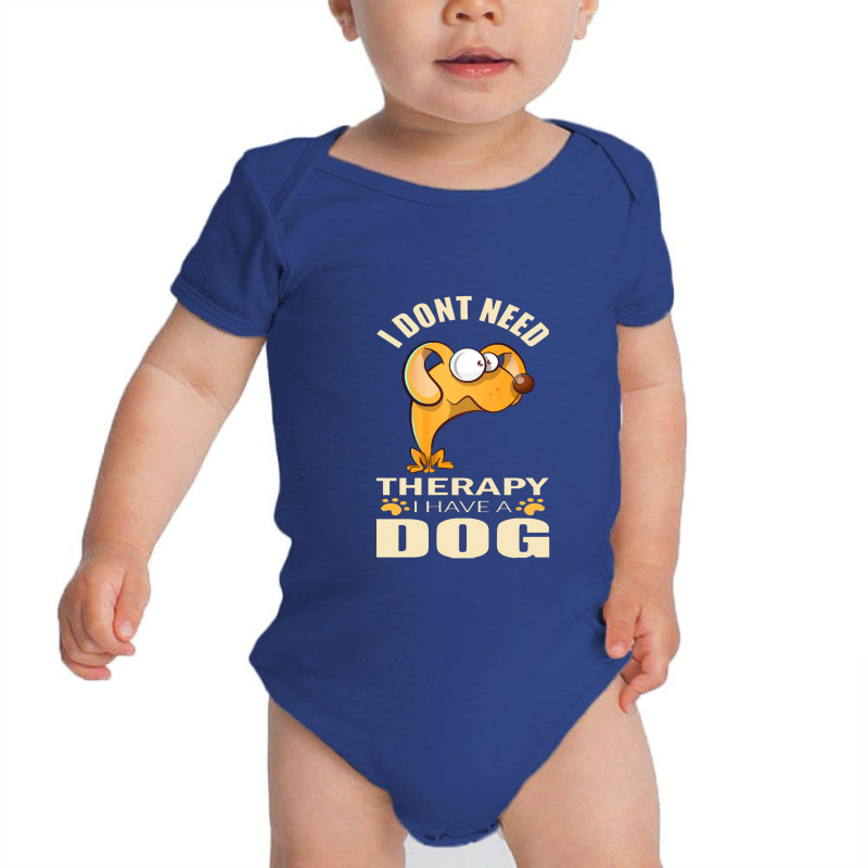 Dog  I Don`t Need Therapy I Have A Dog Baby Bodysuit by sejakdahulu | Artistshot