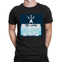 If It’s Too Loud You’re Too Old T-shirt | Artistshot