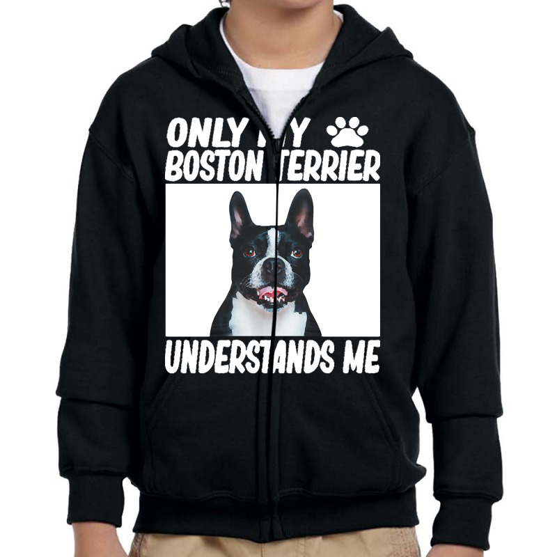 Boston Terrier T  Shirtonly My Boston Terrier Understands Me Boston Te Youth Zipper Hoodie by lgraham760 | Artistshot