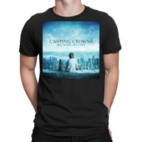 Until The Whole World Hears Casting Crowns T-shirt | Artistshot