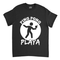 Funny Ping Pong Playa Design Classic T-shirt | Artistshot