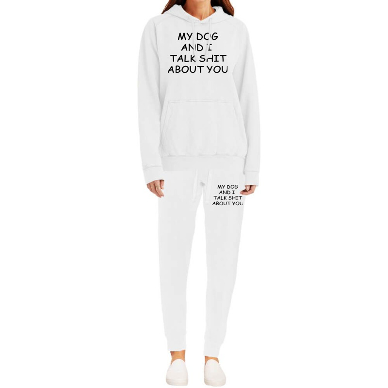 My Dog And I Talk Shit About You Hoodie & Jogger Set | Artistshot