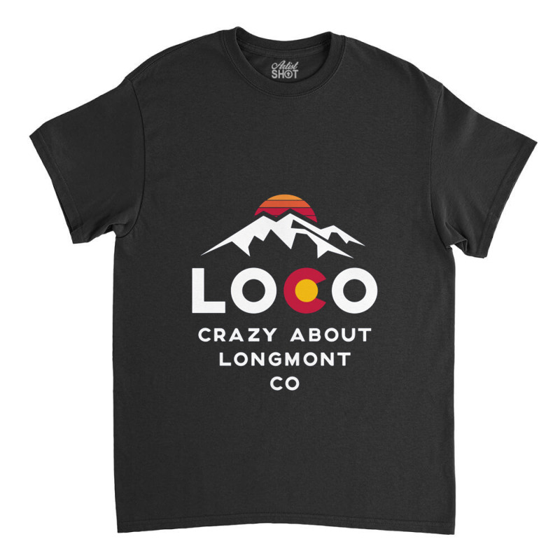 Loco Longmont Colorado Classic T-shirt by patlikurduapuluhempat | Artistshot