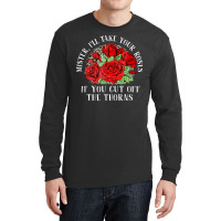 Mister I'll Take Your Roses If You Cut Off The Thorns Long Sleeve Shirts | Artistshot