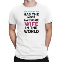 My Husband Has The Most Awesome Wife In The World T-shirt | Artistshot