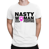 Nasty Women Keep Fighting Million Woman March T-shirt | Artistshot