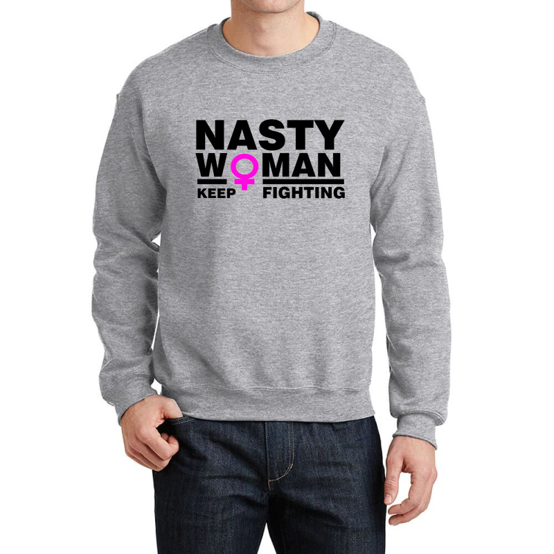 Nasty Women Keep Fighting Million Woman March Crewneck Sweatshirt | Artistshot